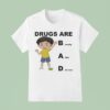 Drugs Are Bad Really Fun To Use T Shirt