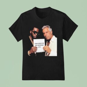 Dumb Diddystein Your Leaders And Idols Are On Our Lists T Shirt