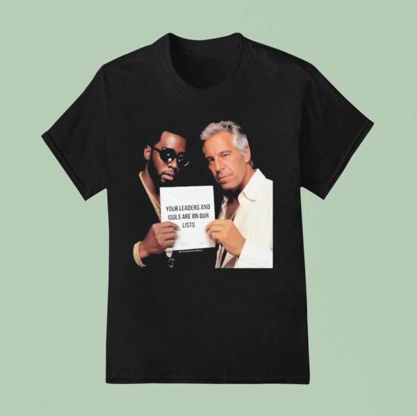 Dumb Diddystein Your Leaders And Idols Are On Our Lists T Shirt