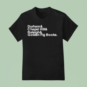 Durham Chapel Hill Raleigh Golden Fig Books T Shirt