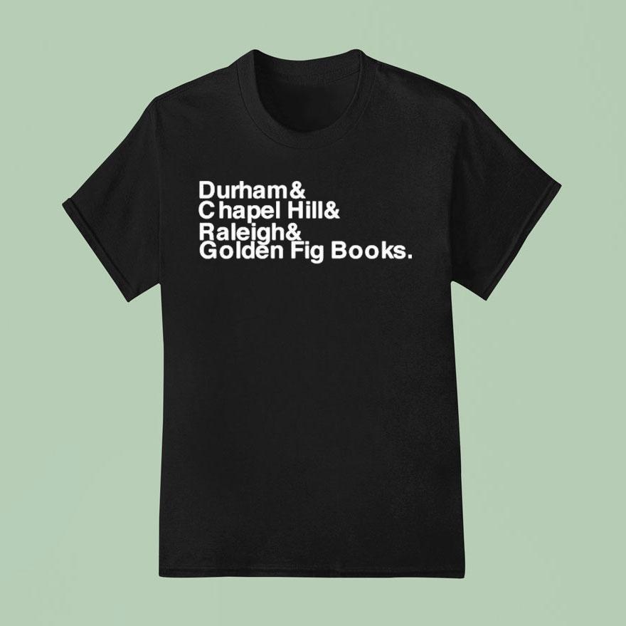 Durham Chapel Hill Raleigh Golden Fig Books T Shirt