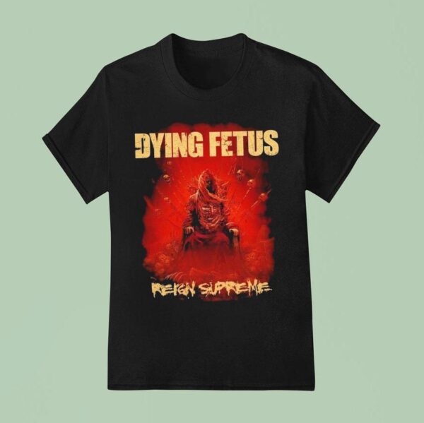Dying Fetus Reign Supreme T Shirt