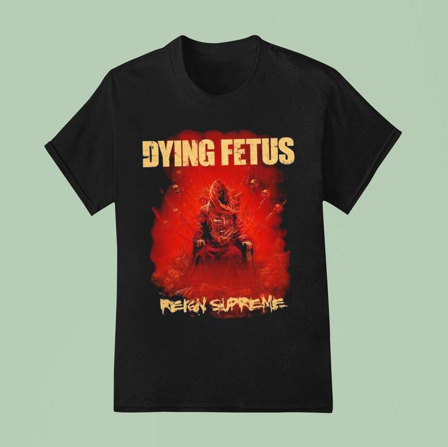 Dying Fetus Reign Supreme T Shirt