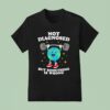 Earth Not Diagnosed But Something Is Wrong T Shirt