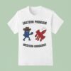 Eastern Problem Western Knockout Fight Back T Shirt