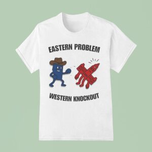 Eastern Problem Western Knockout Fight Back T Shirt