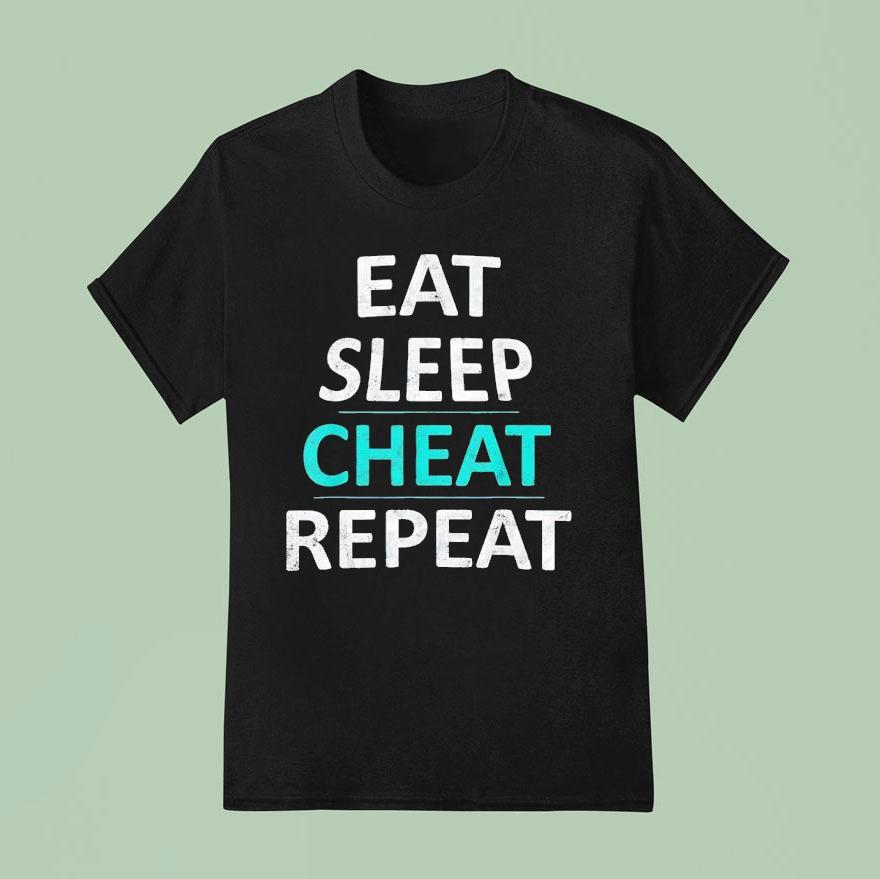 Eat Sleep Cheat Repea T Shirt