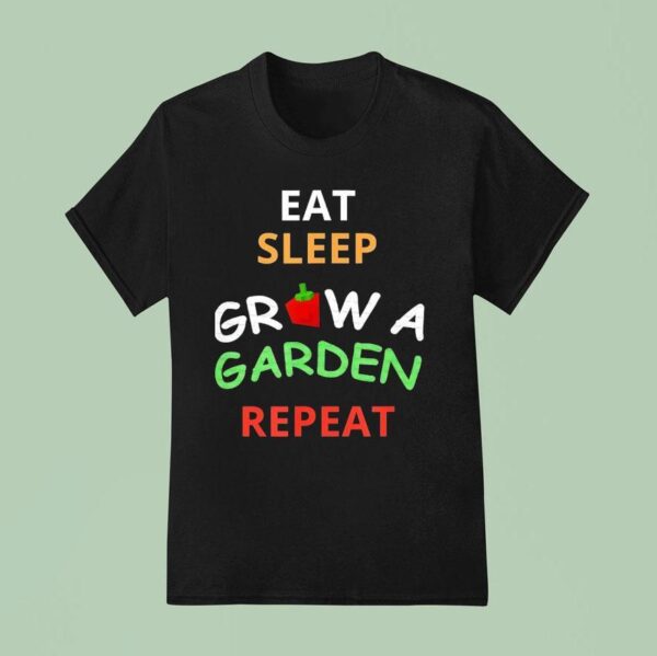 Eat Sleep Grow A Garden Repea T Shirt