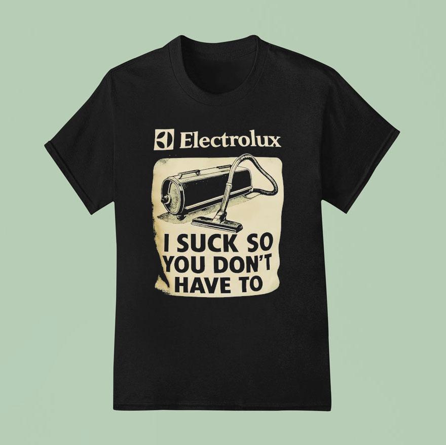 Electrolux I Suck So You Don T Have To T Shirt