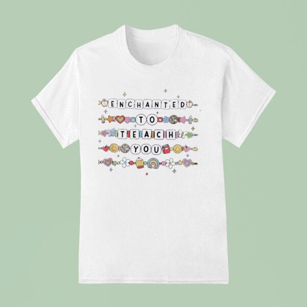 Enchanted To Teach You Sweet Everything T Shirt