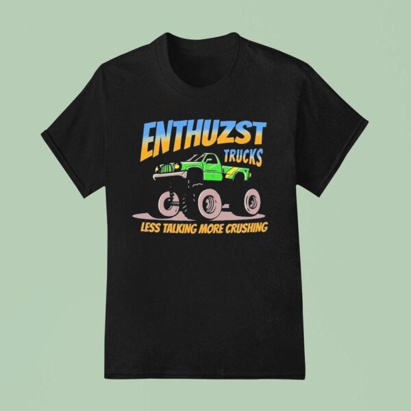 Enthuzst Trucks Less Talking Crushing Monster T Shirt