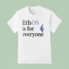 Ethos Is For Everyone T Shirt