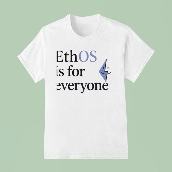 Ethos Is For Everyone T Shirt