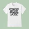 Everyone Bets On Women S Sports T Shirt