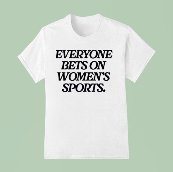 Everyone Bets On Women S Sports T Shirt