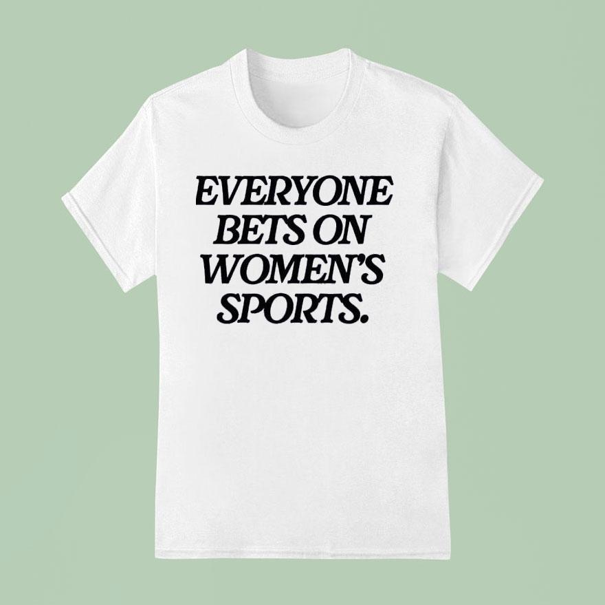 Everyone Bets On Women S Sports T Shirt