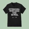 Everyone Watches The Wnba T Shirt
