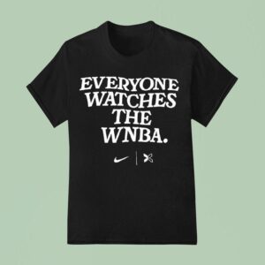 Everyone Watches The Wnba T Shirt
