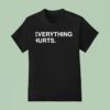 Everything Hurts T Shirt