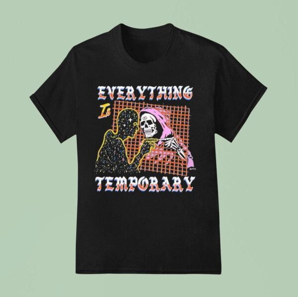 Everything Is Temporary Skeleton T Shirt