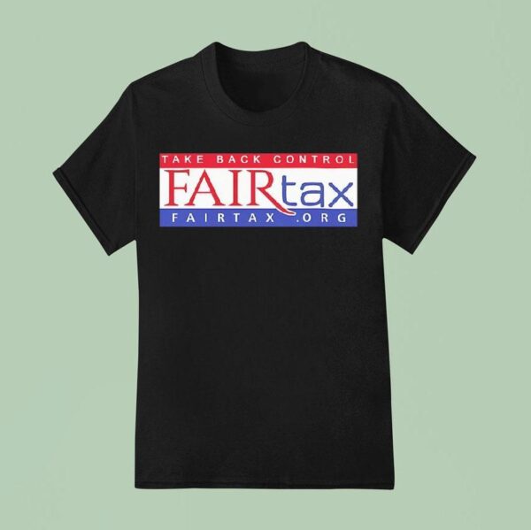 Fair Tax Take Back Control T Shirt