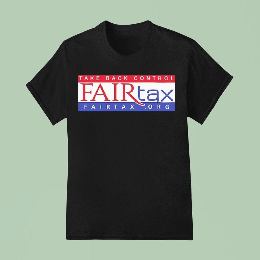 Fair Tax Take Back Control T Shirt