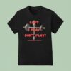Faith Over Failure I Lift I Pray I Don T Play T Shirt