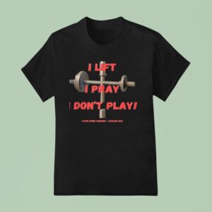 Faith Over Failure I Lift I Pray I Don T Play T Shirt