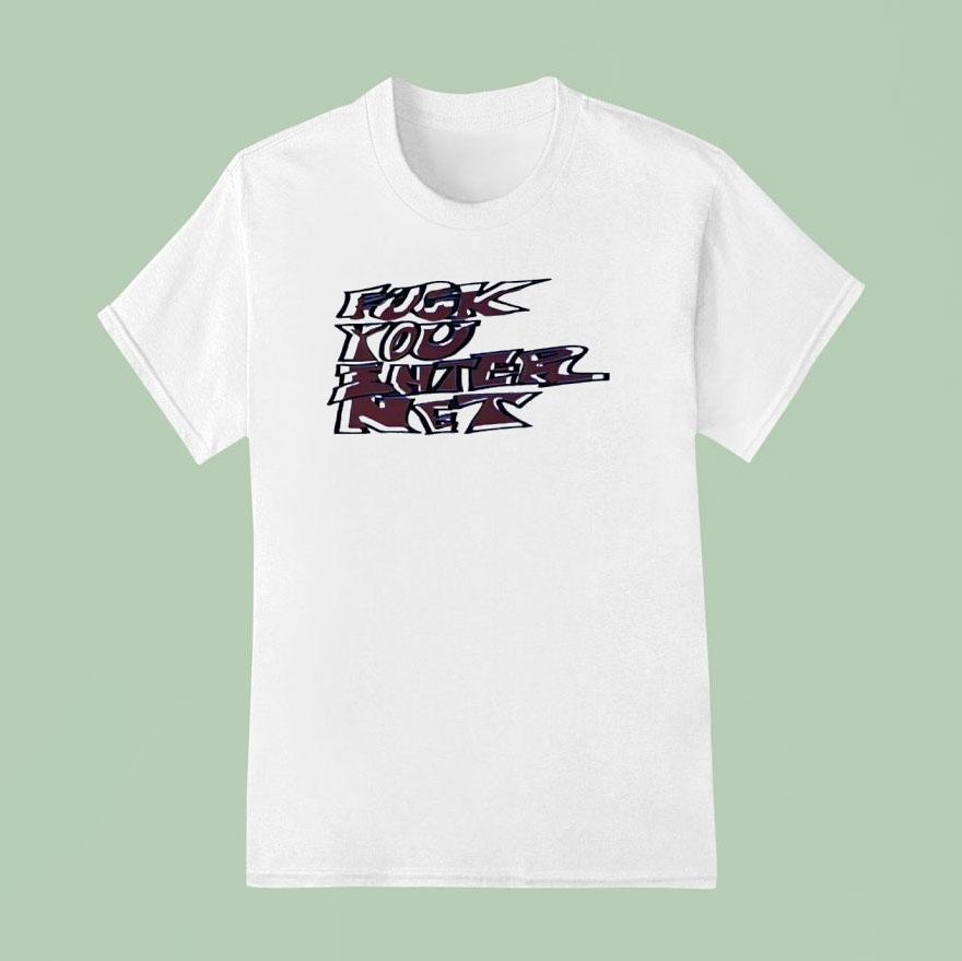 Fck You Interne T Shirt