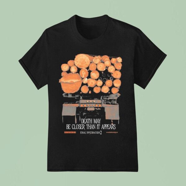 Final Destination Death May Be Closer Than It Appears Truck T Shirt
