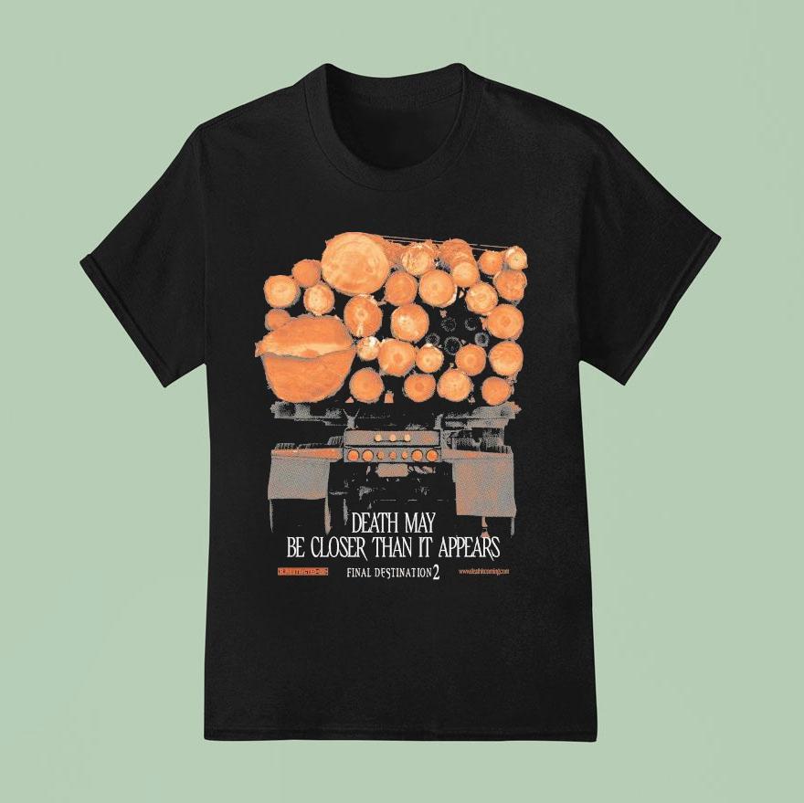 Final Destination Death May Be Closer Than It Appears Truck T Shirt