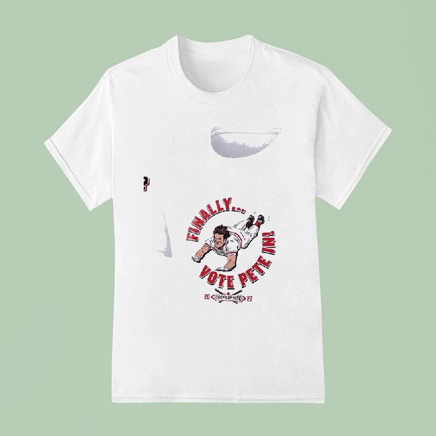 Finally Vote Pete Rose All Time Hits Leader Not In Cooperstown Please T Shirt