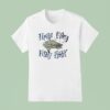 Fish Here Fishy Fishy Fishy T Shirt