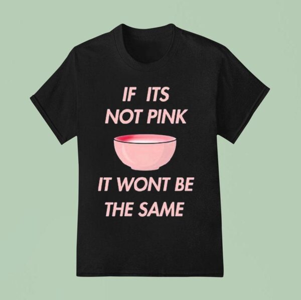 Fitmunchiez If Its Not Pink It Won T Be The Same Bowl T Shirt
