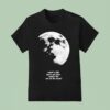 Fletcher I Need A Little Space And Time Maybe Like Out On The Moon T Shirt