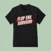 Flop Era Survivor T Shirt