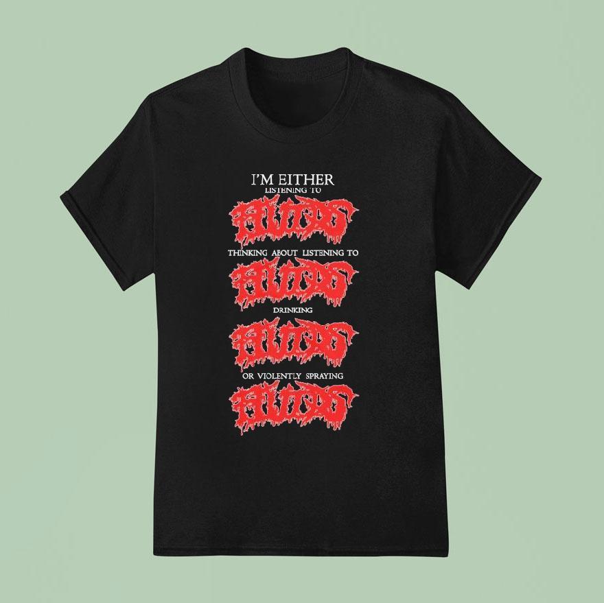 Fluids I M Listening To Thinking About Listening To Drinking Or Violently Spayring T Shirt