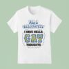 For A Straight Guy I Have Hella Gay Thoughts T Shirt