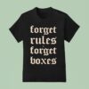 Forget Rules Forget Boxes T Shirt
