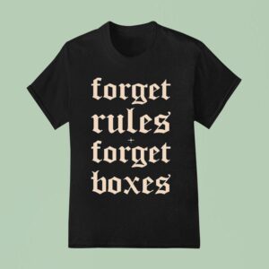 Forget Rules Forget Boxes T Shirt