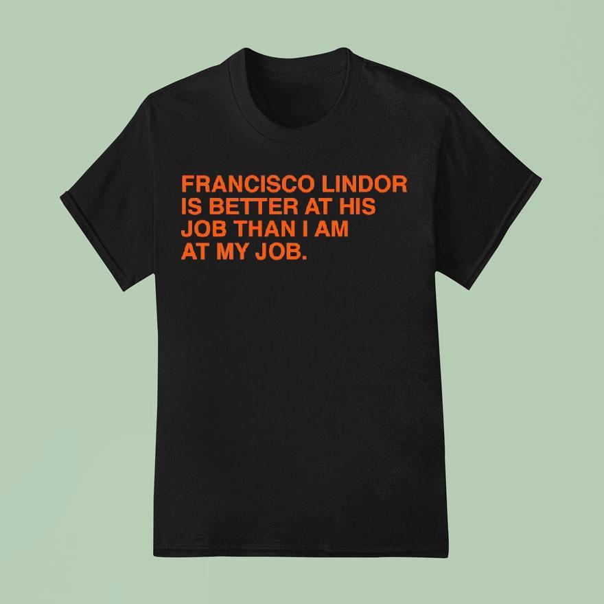 Francisco Lindor Is Better At His Job Than I Am At My Job New York Mets T Shirt