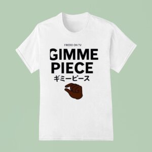 Fredo On Tv Gimme Piece T Shirt