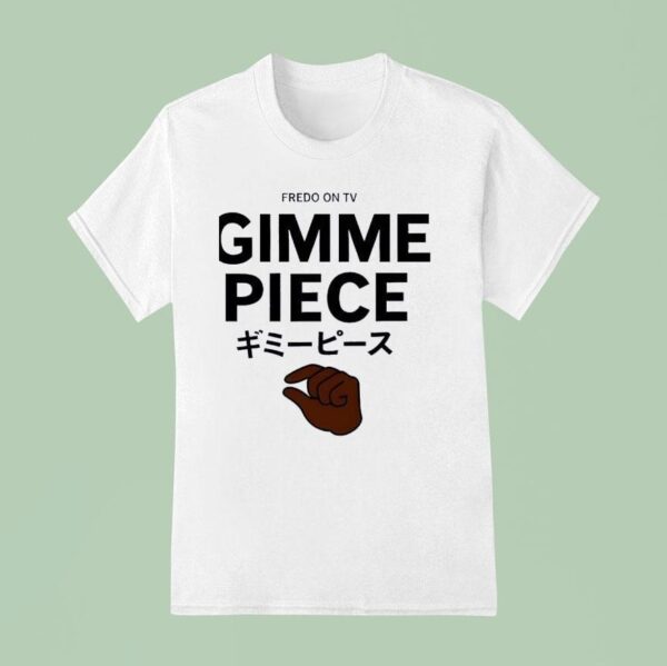 Fredo On Tv Gimme Piece T Shirt