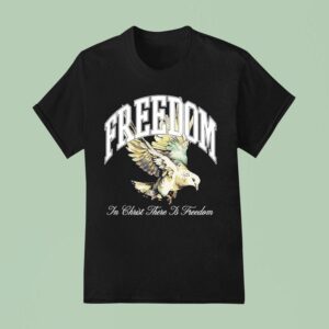 Freedom In Christ There Is Freedom Dove T Shirt