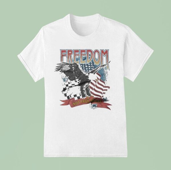Freedom Not Free Stuff Eagle America T Shirt