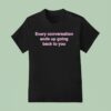 Freya Skye Every Conversation Ends Up Going Back To You T Shirt