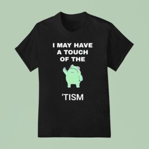 Frog I May Have A Tough Of The Tism T Shirt