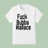Fuck Bubba Wallace T Shirt