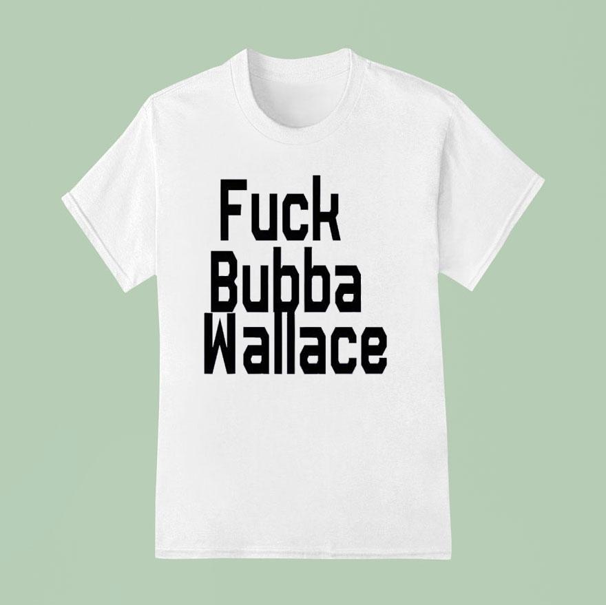 Fuck Bubba Wallace T Shirt