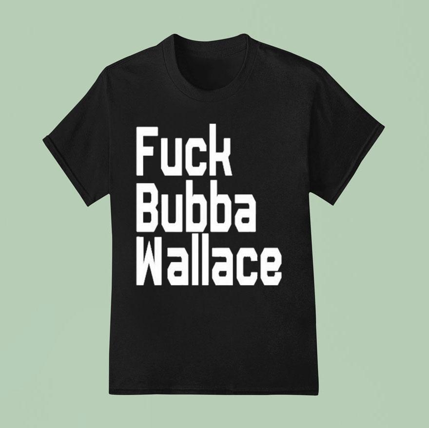 Fuck Bubba Wallace T Shirt